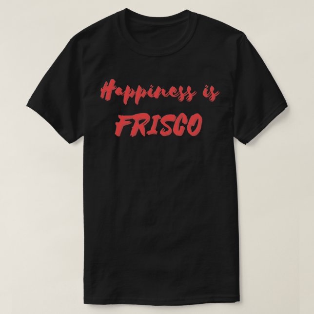 Happiness is Frisco T-Shirt (Design Front)