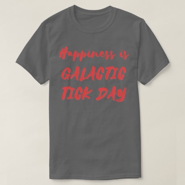 Happiness is Galactic Tick Day T-Shirt (Design Front)