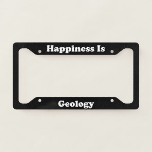 Happiness Is Geology License Plate Frame