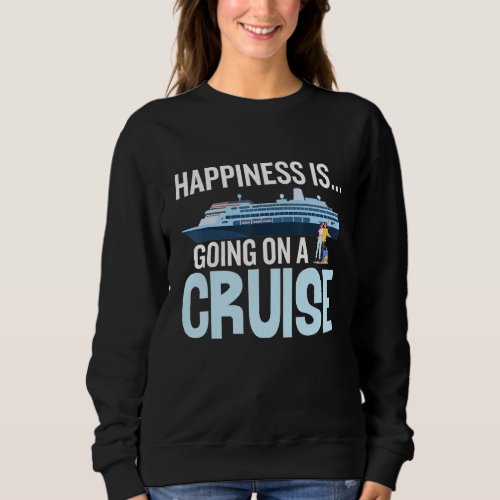 Happiness is going in cruise ship holiday cruise t sweatshirt