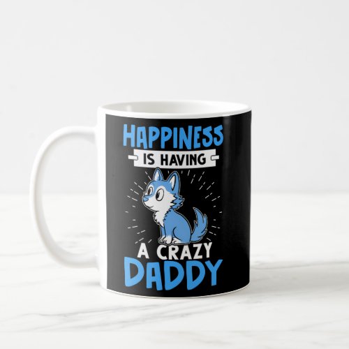 Happiness Is Having A Crazy Daddy Coffee Mug