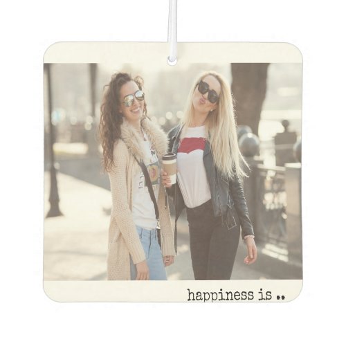 Happiness is Having You as a Friend  2 Photo Air Freshener
