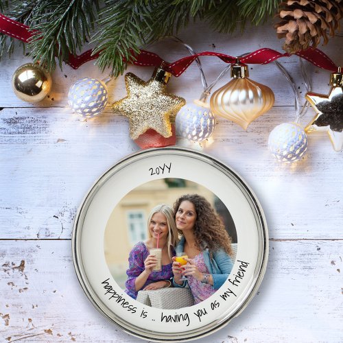 Happiness is Having You as My Friend Cute Photo Metal Ornament