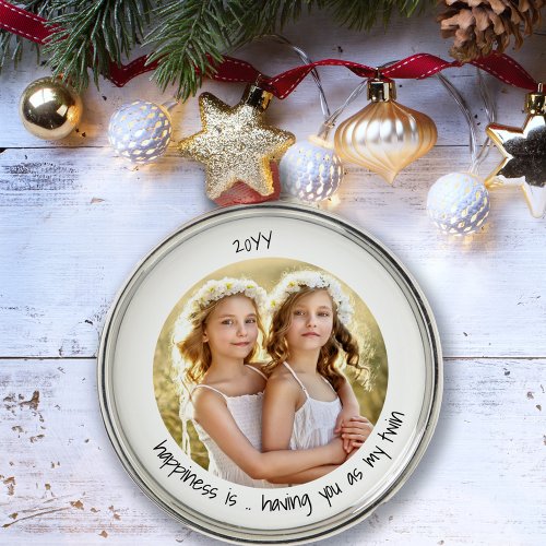 Happiness is Having You as my Twin Cute Photo Metal Ornament