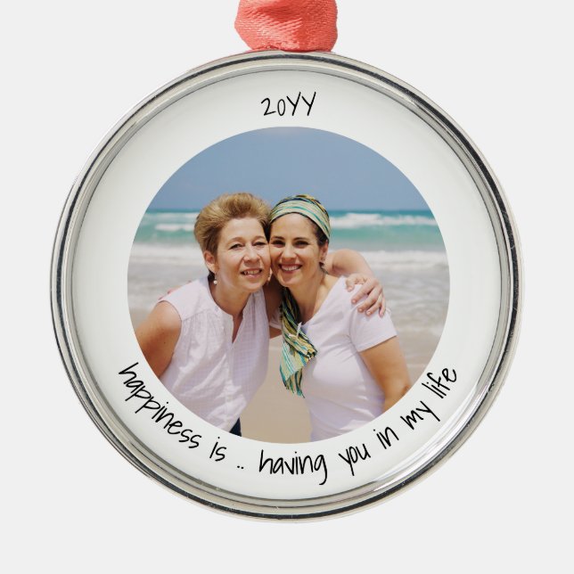 Happiness is Having You in my Life Cute Photo Metal Ornament (Front)