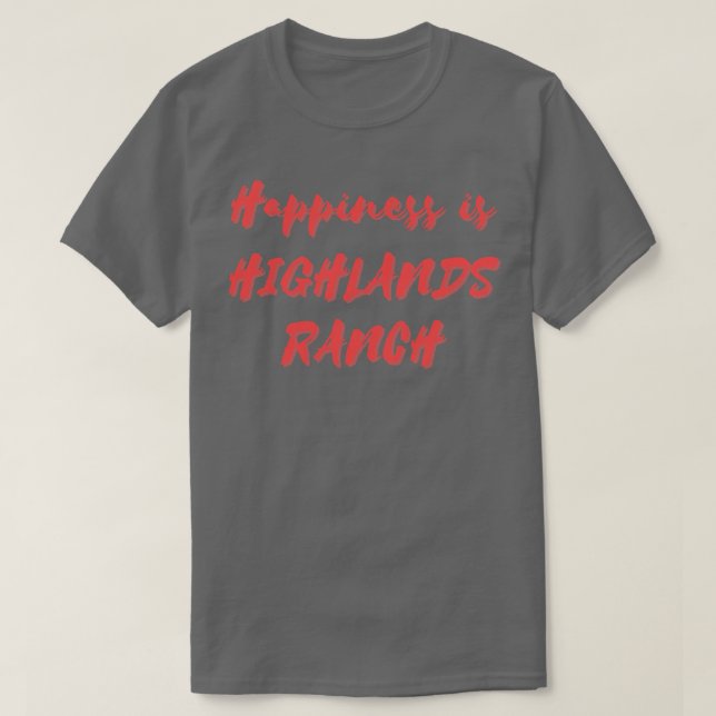 Happiness is Highlands Ranch T-Shirt (Design Front)