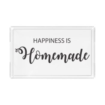 Happiness Is Homemade Acrylic Tray by KitchenShoppe at Zazzle