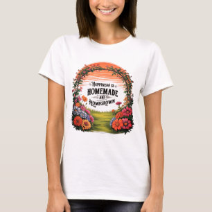 Happiness is Homemade and Homegrown T-Shirt