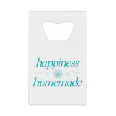 Happiness is Homemade Credit Card Bottle Opener (Front)