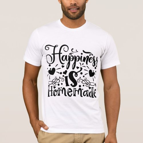 Happiness is homemade T_Shirt