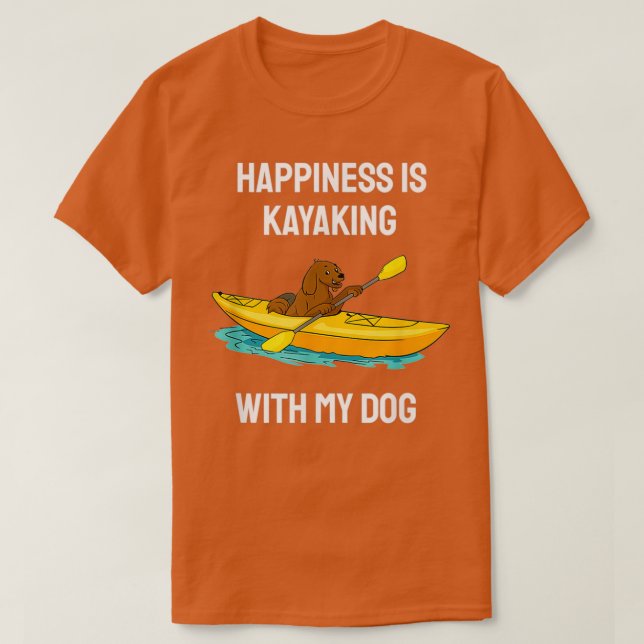 Happiness Is Kayaking With My Dog Paddling Kayak T-Shirt (Design Front)