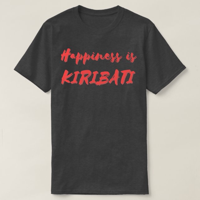 Happiness is Kiribati T-Shirt (Design Front)