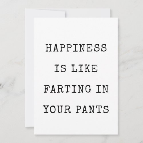 Happiness is like farting in your pants Funny Card