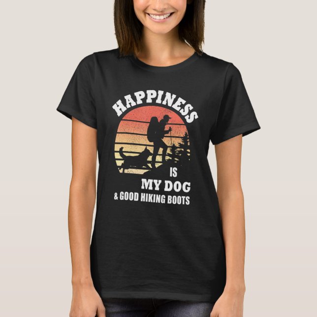 Happiness Is My Dog & Good Hiking Boots T-Shirt (Front)
