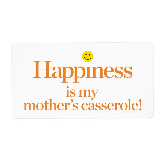 Happiness is My Mother's Casserole Label (Front)