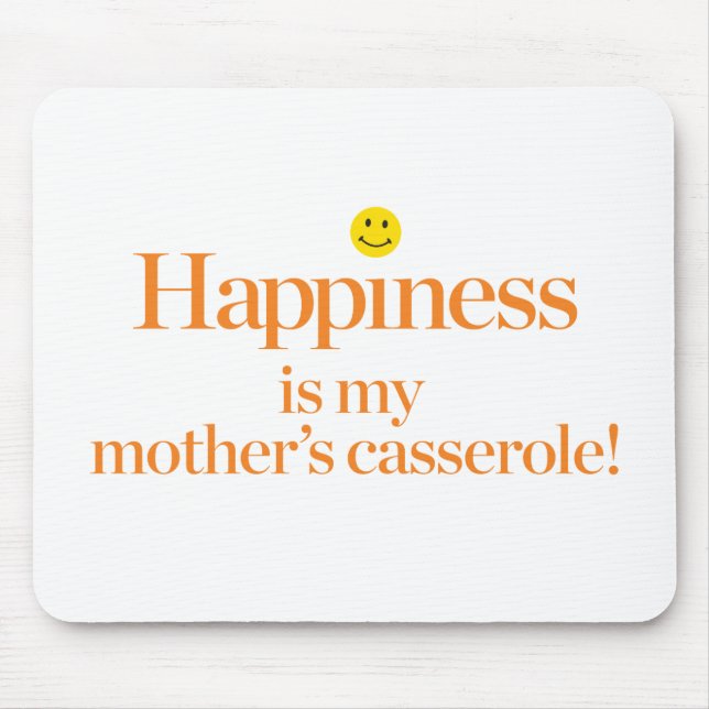 Happiness is My Mother's Casserole Mouse Pad (Front)