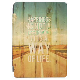 Happiness is not a destination it is a way of life iPad air cover