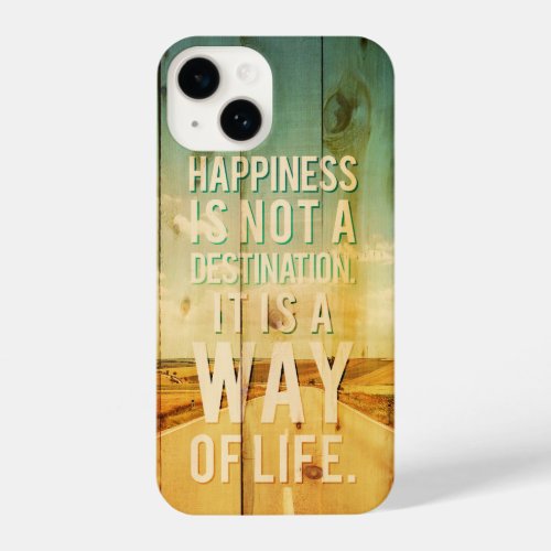 Happiness is not a destination it is a way of life iPhone 14 case