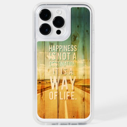 Happiness is not a destination it is a way of life OtterBox iPhone 14 pro max case