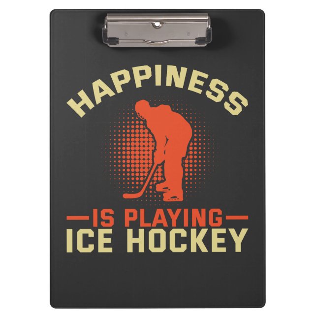 Happiness is Playing Ice Hockey Clipboard (Front)