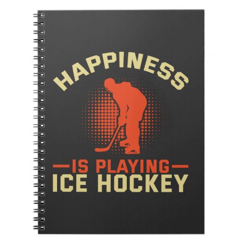 Happiness is Playing Ice Hockey Notebook