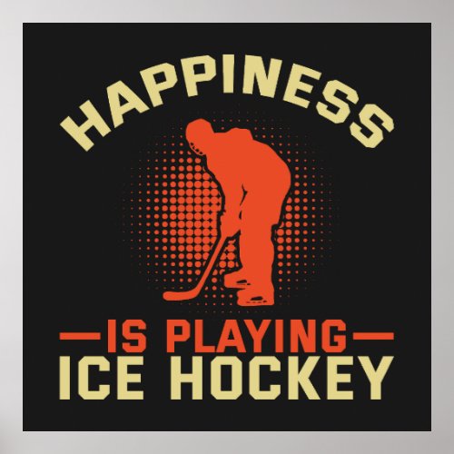 Happiness is Playing Ice Hockey Poster