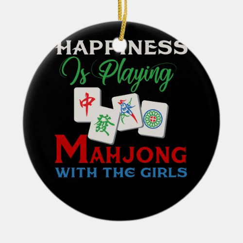 Happiness Is Playing Mahjong With The Girls Ceramic Ornament