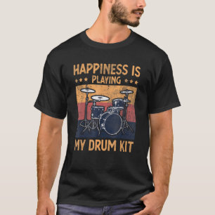 Happiness Is Playing My Drum Kit Player Drummer T-Shirt