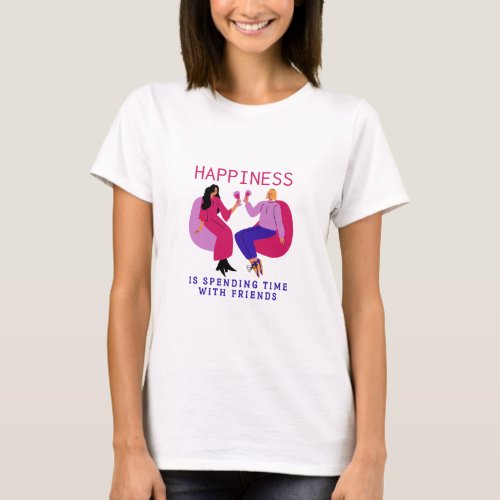 Happiness is spending time with Friends Special T_Shirt