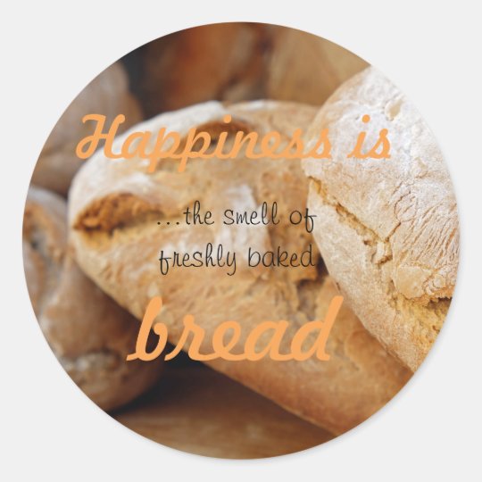 Happiness is the smell of freshly baked bread classic round sticker