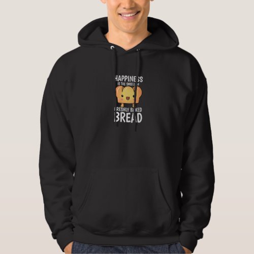 Happiness Is The Smell Of Freshly Baked Bread Loaf Hoodie
