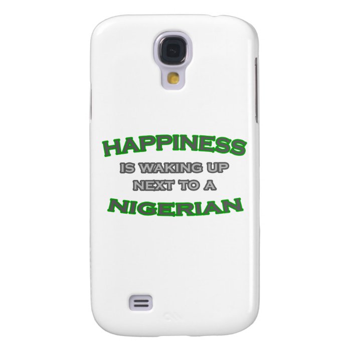 Happiness Is Waking Up Next To a Nigerian Galaxy S4 Cases