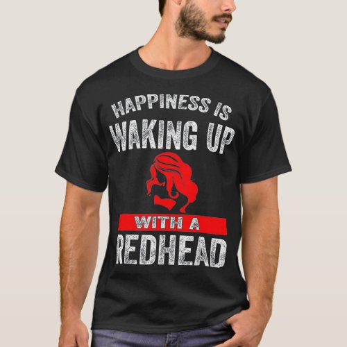 Happiness Is Waking Up With A Redhead _2  T_Shirt