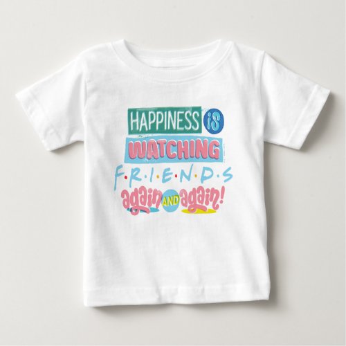 Happiness is Watching FRIENDS Again  Again Baby T_Shirt