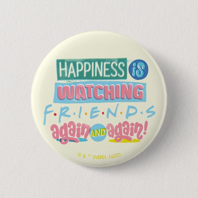 Happiness is Watching FRIENDS™ Again & Again Button (Front)