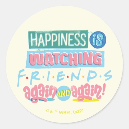 Happiness is Watching FRIENDS Again  Again Classic Round Sticker