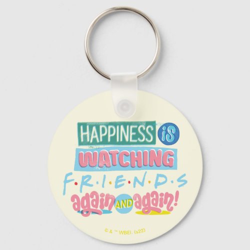 Happiness is Watching FRIENDS Again  Again Keychain