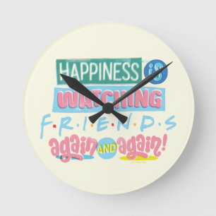 Happiness is Watching FRIENDS™ Again & Again Round Clock