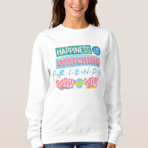 Happiness is Watching FRIENDS™ Again & Again Sweatshirt