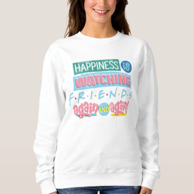 Happiness is Watching FRIENDS™ Again & Again Sweatshirt (Front)