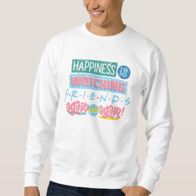 Happiness is Watching FRIENDS™ Again & Again Sweatshirt (Front)