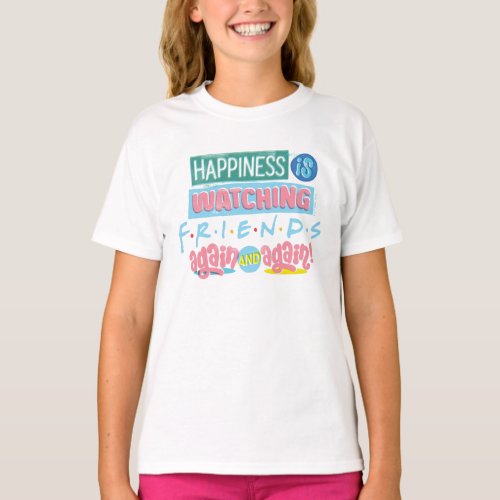 Happiness is Watching FRIENDS Again  Again T_Shirt