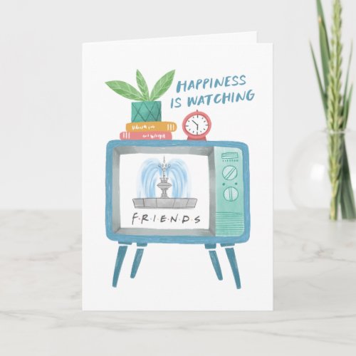 Happiness is watching FRIENDS Card