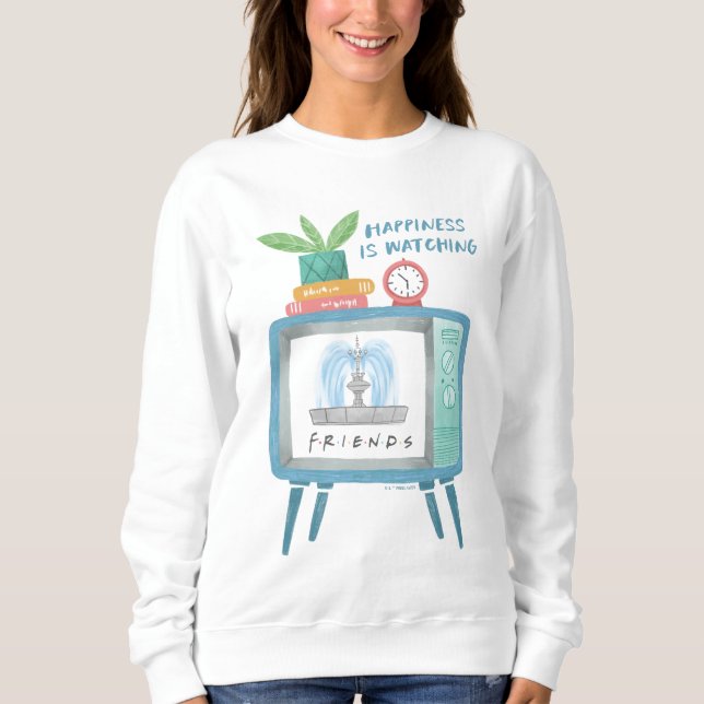Happiness is watching FRIENDS™ Sweatshirt (Front)