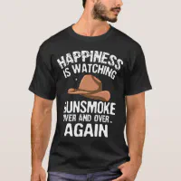 Happiness is watching gunsmoke over and over again T-Shirt