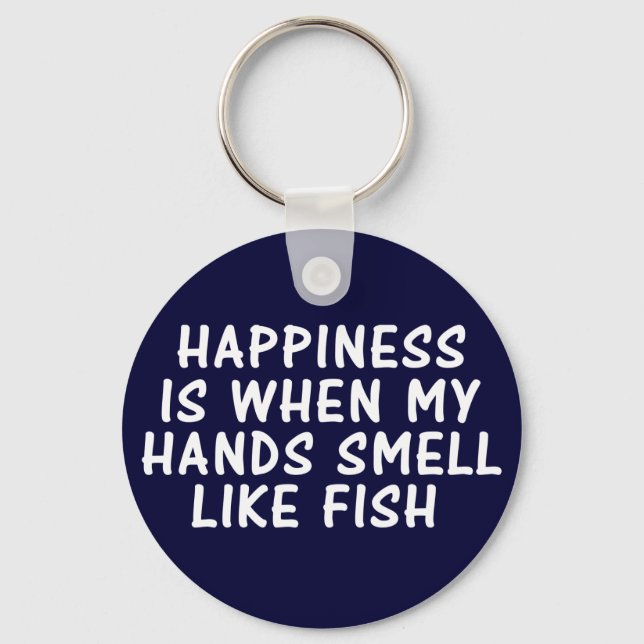 HAPPINESS IS WHEN MY HANDS SMELL LIKE FISH KEYCHAIN (Front)