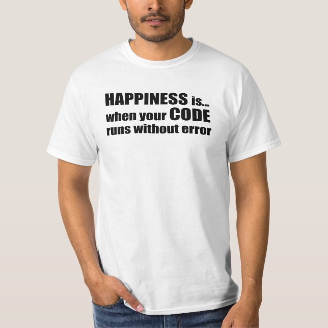 Happiness is when your code runs without error T-Shirt (Front)