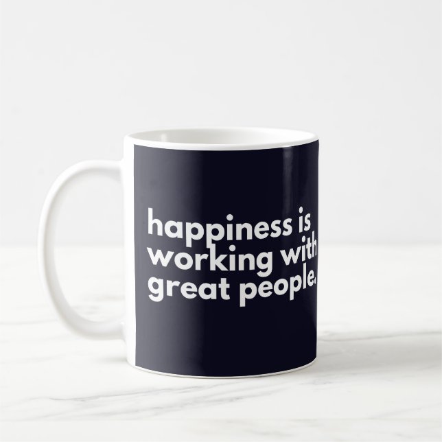 Happiness is working with great people coffee mug (Left)