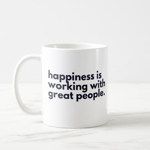 Happiness is working with great people coffee mug