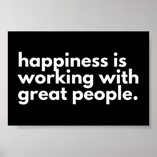 Happiness is working with great people poster